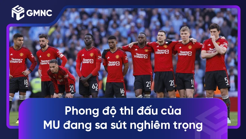 Phong độ thi đấu của MU đang sa sút nghiêm trọng