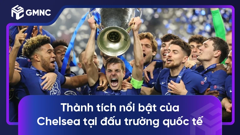 Thành tích nổi bật của Chelsea tại đấu trường quốc tế