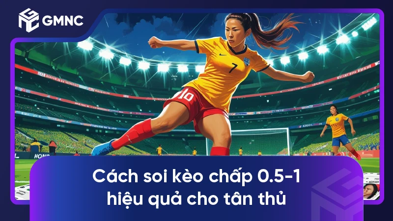 Cách soi kèo chấp 0.5-1 hiệu quả cho tân thủ