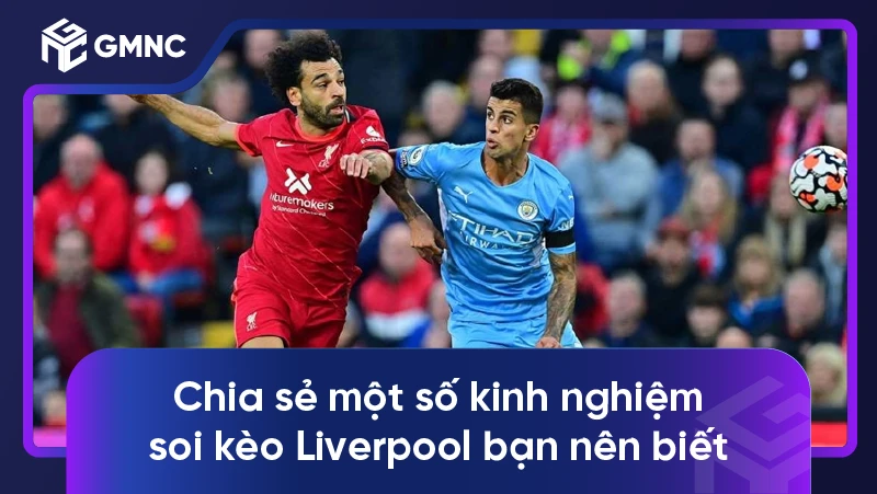 Chia sẻ một số kinh nghiệm soi kèo Liverpool bạn nên biết