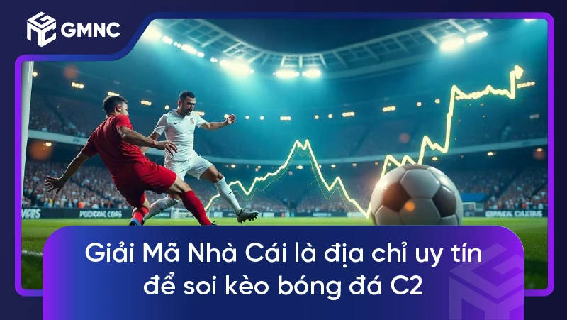 Giải Mã Nhà Cái là địa chỉ uy tín để soi kèo bóng đá C2