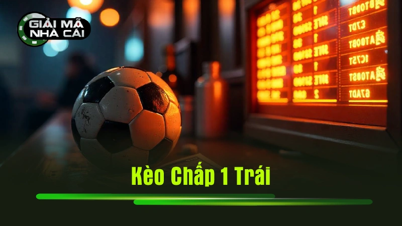 Kèo Chấp 1 Trái