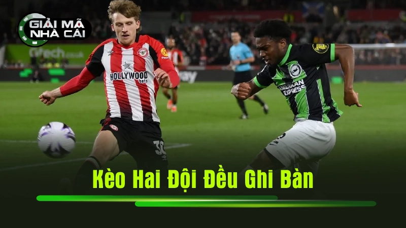 kèo hai đội đều ghi bàn