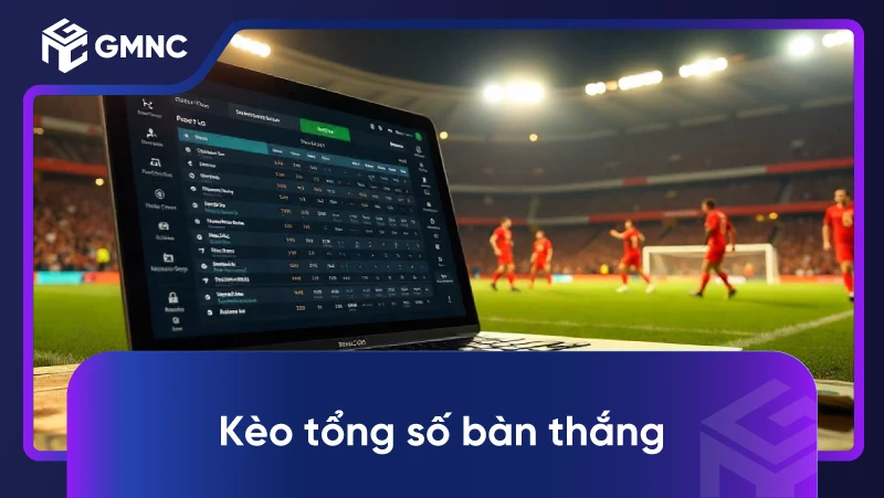 Kèo Tổng Số Bàn Thắng