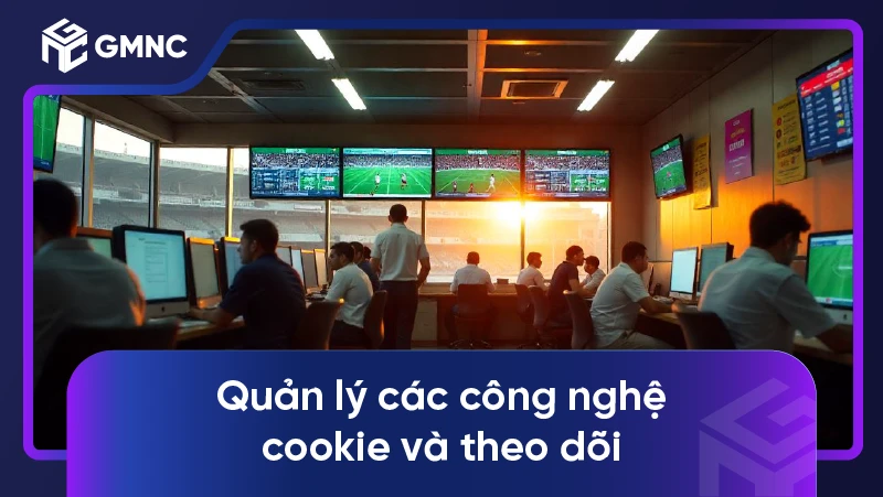 Quản lý các công nghệ cookie và theo dõi