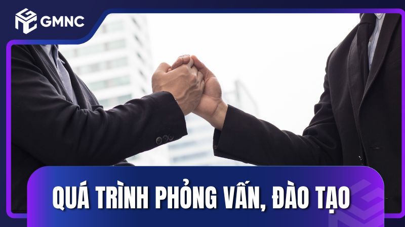 Gia nhập quá trình phỏng vấn, đào tạo