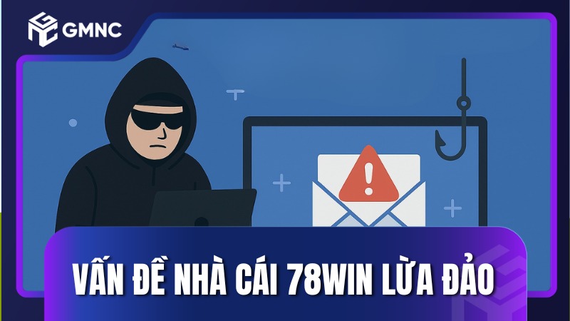 Vấn đề nhà cái 78win lừa đảo