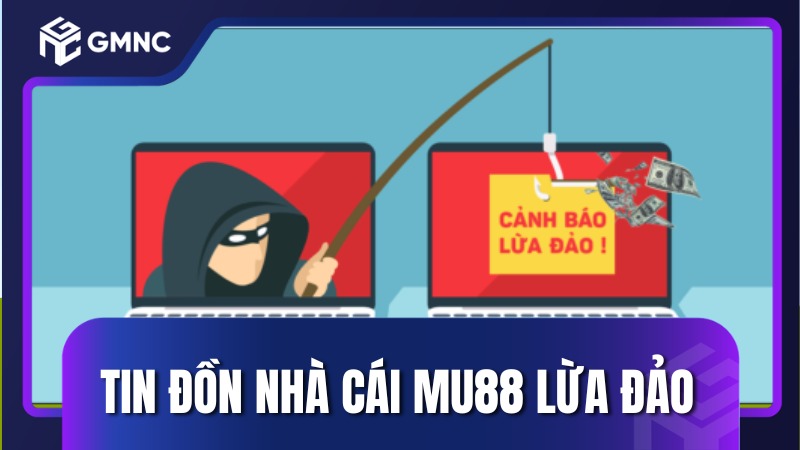 Tin đồn nhà cái MU88 lừa đảo 