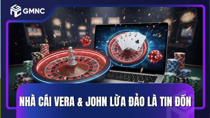 Nhà cái Vera & John lừa đảo là tin đồn