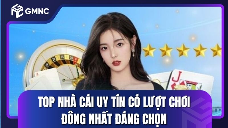 Top nhà cái uy tín có lượt chơi đông nhất