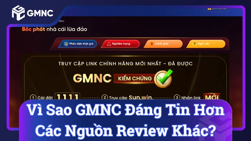 Vì sao GMNC đáng tin hơn các nguồn Review khác?